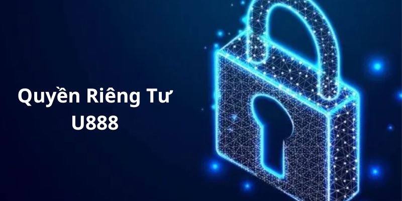 Nội dung chính trong chính sách quyền riêng tư tại U888